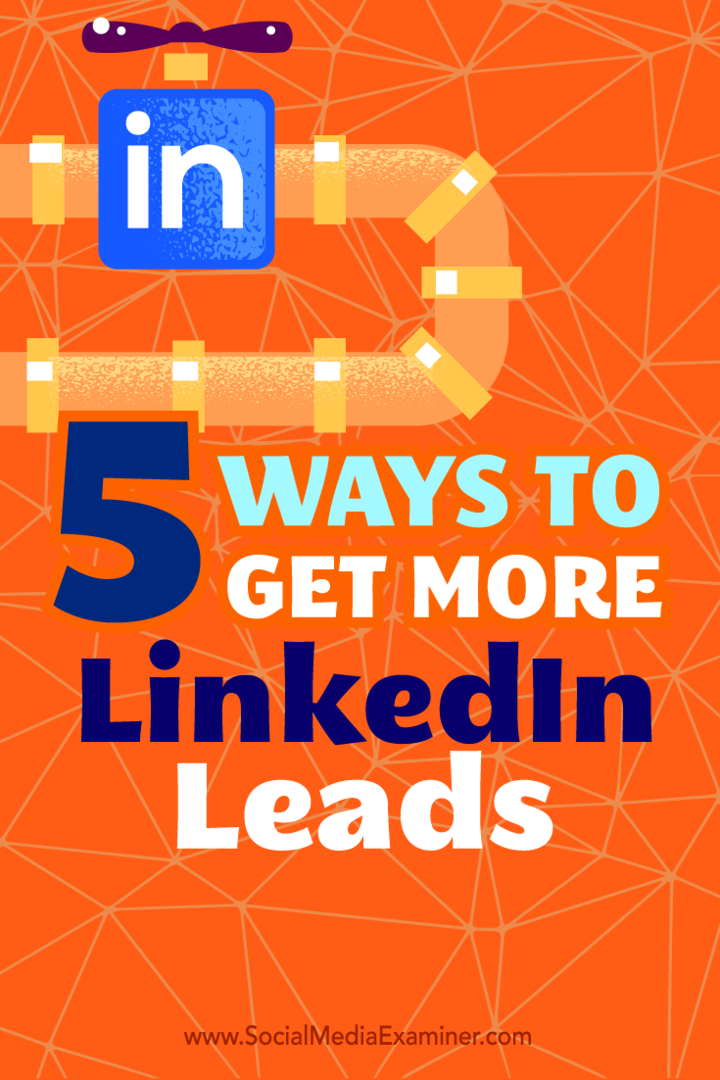 5 módja annak, hogy minél több LinkedIn Lead-t szerezzen: Social Media Examiner