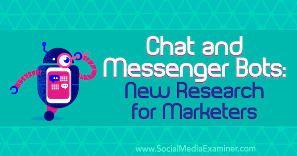 Chat és Messenger botok: Lisa Clark új kutatása marketingszakemberek számára a Social Media Examiner oldalán.