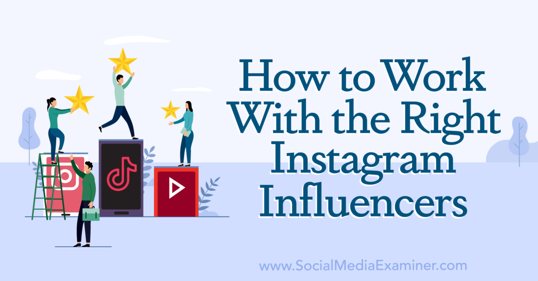 Hogyan dolgozzunk a megfelelő Instagram-befolyásolókkal: Social Media Examiner