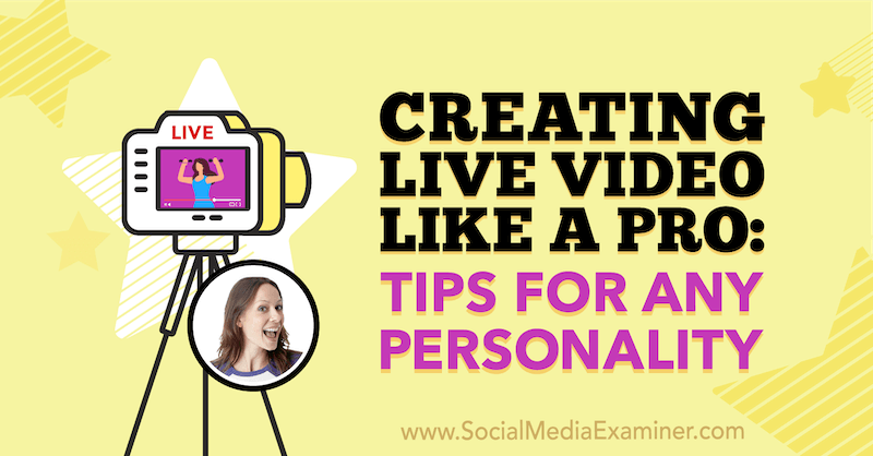 Élő videó létrehozása, mint profi: Tippek minden személyiség számára, Luria Petrucci betekintései a Social Media Marketing Podcaston.