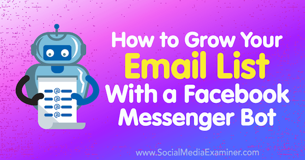 Hogyan gyarapíthatja az e-mail listáját egy Facebook Messenger Bot segítségével Kelly Mirabella a Social Media Examiner-en.