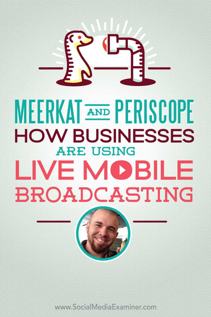 Meerkat és Periscope: Hogyan használják a vállalkozások az élő mobil műsorszórást: Social Media Examiner