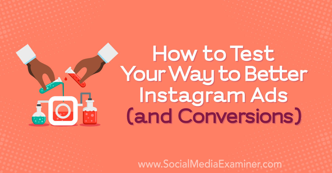 Hogyan tesztelheted a jobb Instagram hirdetések (és konverziók) útját: Social Media Examiner
