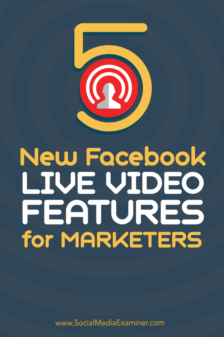 5 új Facebook Live Video funkció a marketingszakemberek számára: Social Media Examiner