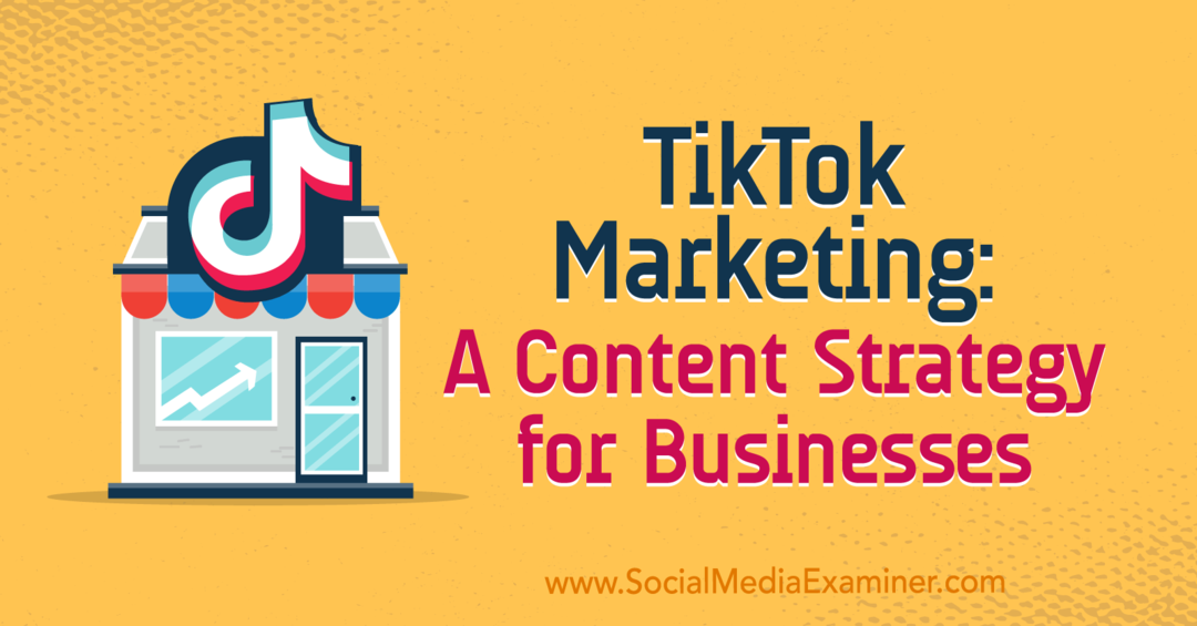 TikTok Marketing: Tartalmi stratégia a vállalkozások számára: Social Media Examiner
