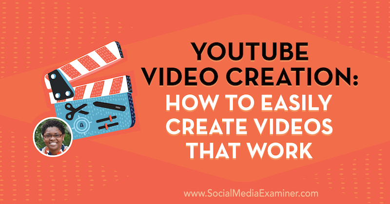 YouTube videó létrehozása: Hogyan lehet egyszerűen létrehozni működő videókat Diana Gladney betekintéseivel a Social Media Marketing Podcaston.
