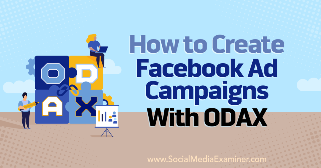Anna Sonnenberg, a Social Media Examiner oldalán, hogyan hozhat létre Facebook-hirdetési kampányokat az ODAX segítségével.