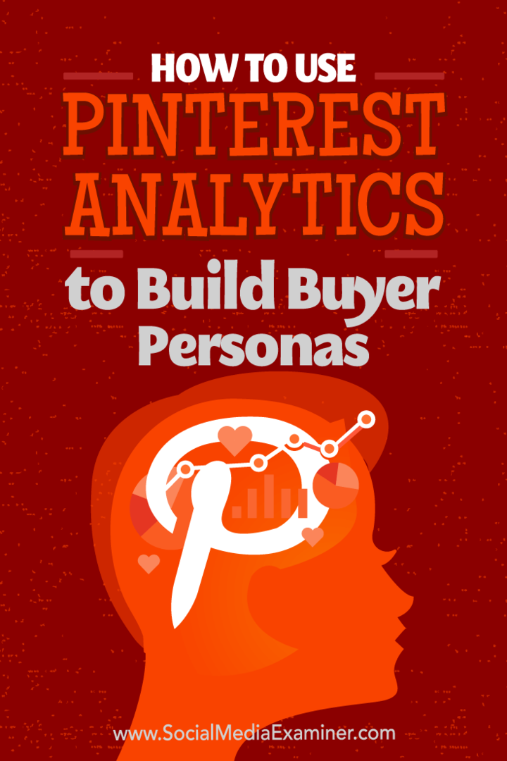 Hogyan használjuk a Pinterest Analytics szolgáltatást vásárlói személyek felépítéséhez: Social Media Examiner