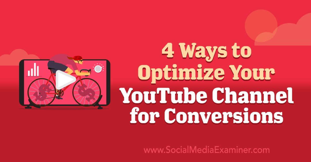 4 módszer YouTube-csatornájának optimalizálására a konverziók érdekében: Social Media Examiner
