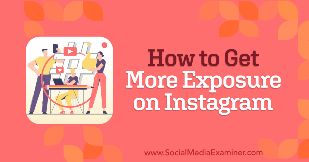 Hogyan szerezz nagyobb expozíciót az Instagramon: Social Media Examiner