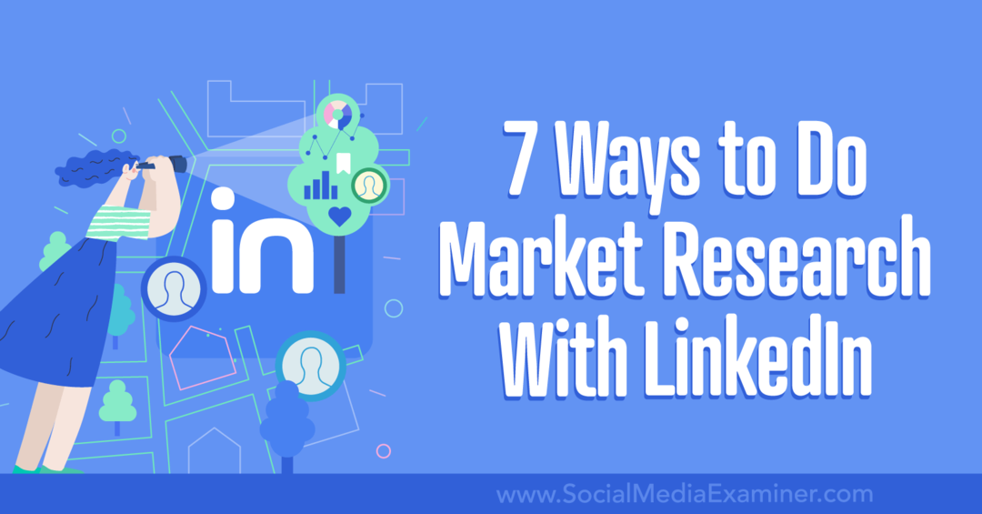 7 módszer a piackutatásra a LinkedIn-Social Media Examiner segítségével