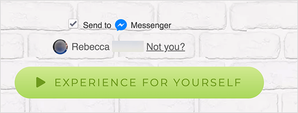 A Facebook Messengerhez kapcsolódó weboldalon a Küldés jelölőnégyzet jelenik meg a kék Messenger ikon és a Messenger szó mellett. Ez alatt egy elmosódott profilkép és a Rebecca név látható. A fotó és a név mellett található egy link, amely azt mondja: „Nem te?” Ezen opciók alatt egy világoszöld gomb található a-val sötétebb zöld Lejátszás ikon és a „Tapasztalja meg Ön is” szöveg. Azok a felhasználók, akik erre a gombra kattintanak, csatlakoznak a Messengerhez bot. Mary Kathryn Johnson elmagyarázza, hogy a Messengerre mutató linknek ezt a formátumot kell használnia a Facebook szolgáltatási feltételeinek és egyéb irányelveinek betartásához.