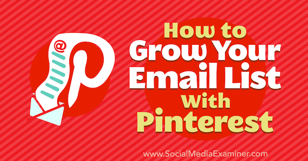 Hogyan gyarapíthatja az e-mailek listáját a Pinterest segítségével Emily Syring segítségével a Social Media Examiner webhelyen.