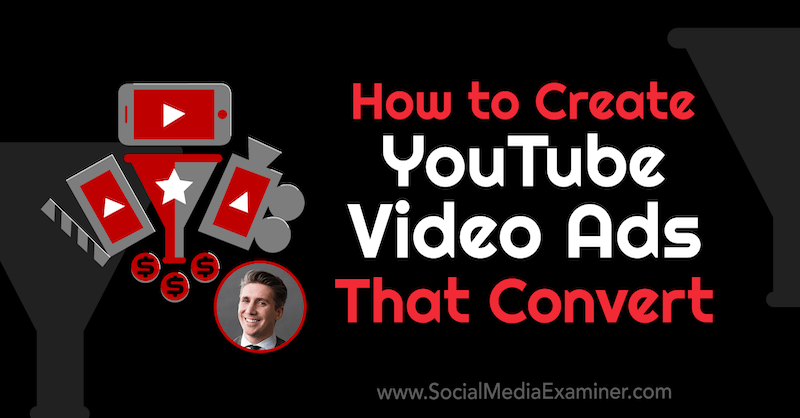 Hogyan hozhat létre YouTube-videohirdetéseket, amelyek konvertálják Tom Breeze betekintését a Social Media Marketing Podcaston.