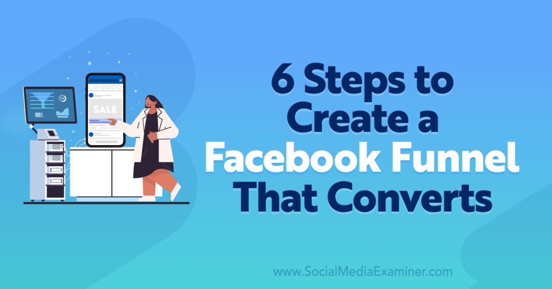 6 lépés a konvertáló Facebook-csatorna létrehozásához – Social Media Examiner