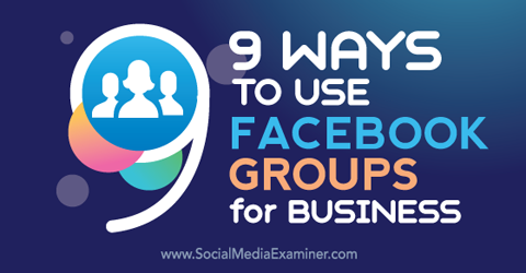 kilenc módszer a facebook-csoportok üzleti célú felhasználására